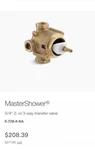 Kohler K-728-K-NA Mastershower Transfer Valve 2- Or 3-WAY 3/4" Inlet 1/2". Fixed Price $145.00.